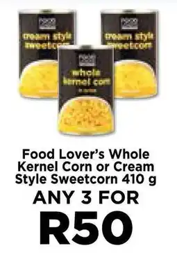 Food Lover's Market Food Lover's Whole Kernel Corn or Cream Style Sweetcorn 410 g offer
