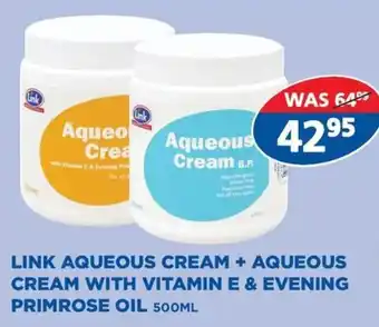 Link Pharmacy LINK AQUEOUS CREAM + AQUEOUS CREAM WITH VITAMIN E & EVENING PRIMROSE OIL offer