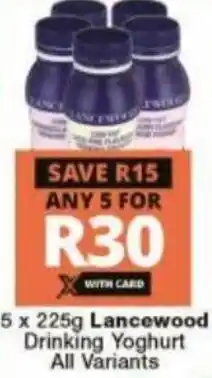Checkers Liquor Shop Lancewood Drinking Yoghurt All Variants 5 x 225g offer