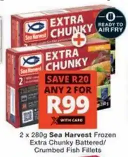 Checkers Hyper Sea Harvest Frozen Extra Chunky Battered/ Crumbed Fish Fillets offer