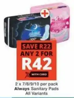 Checkers Hyper Always Sanitary Pads All Variants offer