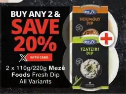 Checkers Mezé Foods Fresh Dip All Variants offer