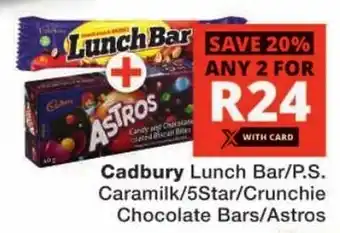 Checkers Cadbury Lunch Bar/P.S. Caramilk/5Star/Crunchie Chocolate Bars/Astros offer