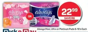 Pick n Pay Always Maxi, Ultra or Platinum Pads offer