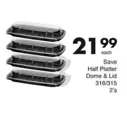 Save Save Half Platter Dome & Lid 316/315 offer