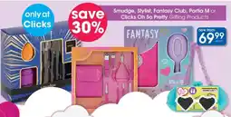 Clicks Smudge, Stylist, Fantasy Club, Portia M or Clicks Oh So Pretty Gifting Products offer