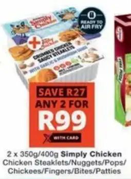 Checkers Hyper Simply Chicken Chicken Steaklets/Nuggets/Pops/ Chickees/Fingers/Bites/Patties offer