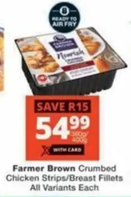 Checkers Hyper Farmer Brown Crumbed Chicken Strips/Breast Fillets All Variants Each offer