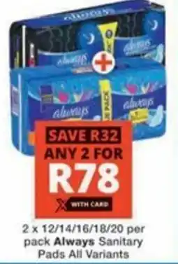 Checkers Hyper Always Sanitary Pads All Variants offer