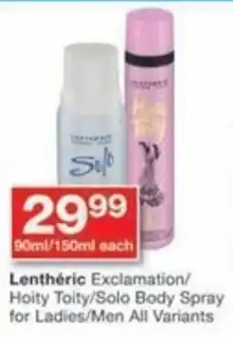 Checkers Hyper Lenthéric Exclamation/ Hoity Toity/Solo Body Spray for Ladies/Men All Variants offer