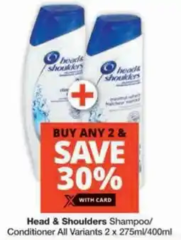 Checkers Head & Shoulders Shampoo/ Conditioner All Variants offer