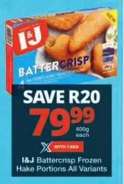 Checkers I&J Battercrisp Frozen Hake Portions All Variants offer