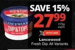 Checkers Lancewood Fresh Dip All Variants offer