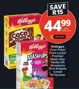 Checkers Kellogg's Coco Pops/ Froot Loops/ Frosties/ Mash-Ups/ Vanilla OR Strawberry Rice Krispies Cereal All Variants offer