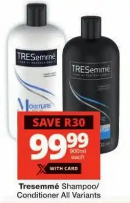 Checkers Tresemmé Shampoo/ Conditioner All Variants offer