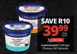 Checkers Lancewood Cottage Cheese All Variants offer