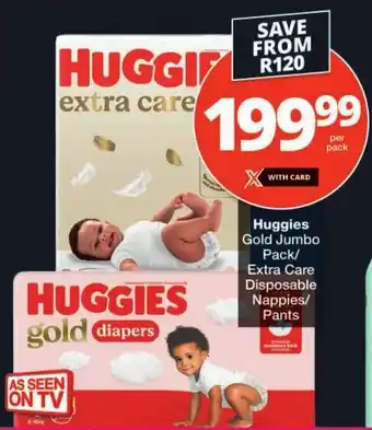 Checkers Huggies Gold Jumbo Pack/ Extra Care Disposable Nappies/ Pants offer