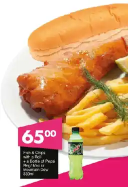 Save Fish & Chips with a Roll + a Bottle of Pepsi Reg/Max or Mountain Dew offer