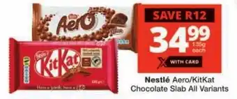 Checkers Nestlé Aero/KitKat Chocolate Slab All Variants offer