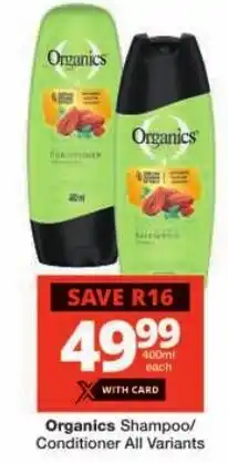 Checkers Organics Shampoo/ Conditioner All Variants offer