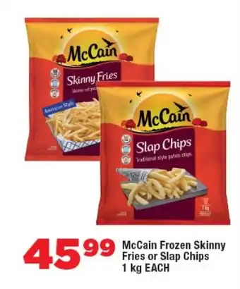 OK Foods McCain Frozen Skinny Fries or Slap Chips offer