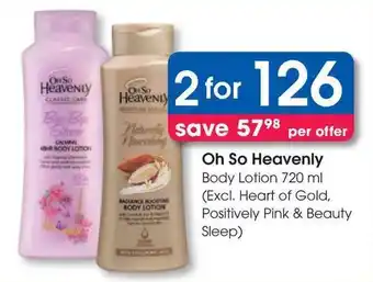 Clicks Oh So Heavenly Body Lotion 720 ml (Excl. Heart of Gold, Positively Pink & Beauty Sleep) offer