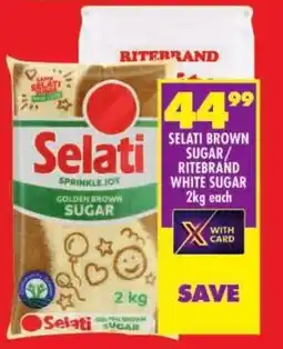 Shoprite Selati brown sugar/ Ritebrand white sugar offer