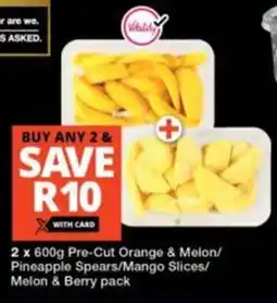 Checkers Pre-Cut Orange & Melon/ Pineapple Spears/Mango Slices/ Melon & Berry pack offer