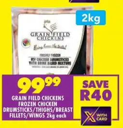 Shoprite GRAIN FIELD CHICKENS FROZEN CHICKEN DRUMSTICKS/THIGHS/BREAST FILLETS/WINGS 2kg each offer