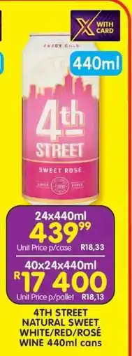 Shoprite 4TH STREET NATURAL SWEET WHITE/RED/ROSÉ WINE 440ml cans offer