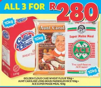 Usave Golden Cloud Cake Wheat Flour 10kg +Aunt Caroline Long Grain Parboiled Rice 10kg +Ace Super Maize Meal 10kg offer