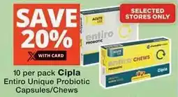 Checkers Hyper Cipla Entiro Unique Probiotic Capsules/Chews offer