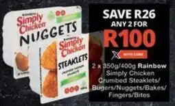 Checkers Hyper Rainbow Simply Chicken Crumbed Steaklets/ Bugers/Nuggets/Bakes/ Fingers/Bites offer