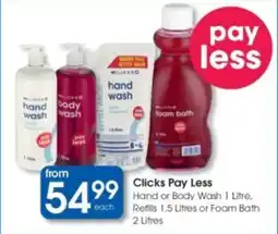 Clicks Clicks Pay Less Hand or Body Wash 1 Litre, Refills or Foam Bath offer