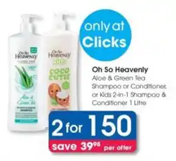 Clicks Oh So Heavenly Aloe & Green Tea Shampoo or Conditioner, or Kids 2-in-1 Shampoo & Conditioner offer