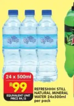 Shoprite REFRESHHH STILL NATURAL MINERAL WATER 24x500ml per pack offer