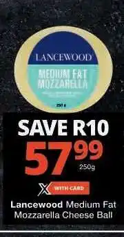 Checkers Lancewood Medium Fat Mozzarella Cheese Ball offer