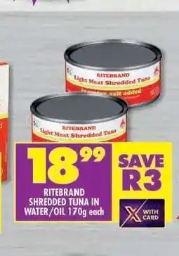 Shoprite RITEBRAND SHREDDED TUNA IN WATER/OIL 170g each offer