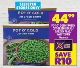 Shoprite Pot o' gold frozen cut green beans/ garden peas/ sweetcorn offer