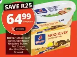 Checkers Clover Mooi River Salted/Springbok Unsalted Butter/ Full Cream Modified Butter Spread offer