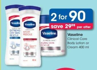 Clicks Vaseline Clinical Care Body Lotion or Cream 400ml offer