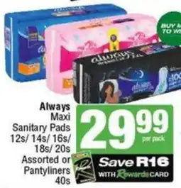 SuperSpar Always Maxi Sanitary Pads Assorted or Pantyliners offer