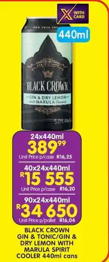 Shoprite BLACK CROWN GIN & TONIC/GIN & DRY LEMON WITH MARULA SPIRIT COOLER 440ml cans offer