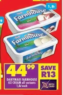 Shoprite DAIRYMAID FARMHOUSE ICE CREAM all variants 1,8ℓ each offer