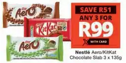 Checkers Hyper Nestlé Aero/KitKat Chocolate Slab offer
