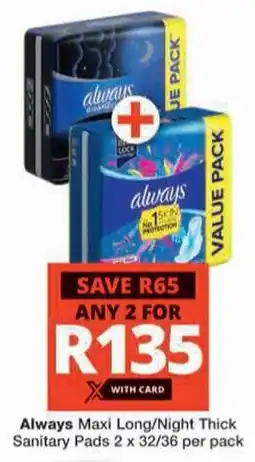 Checkers Hyper Always Maxi Long/Night Thick Sanitary Pads offer