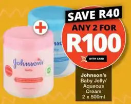 Checkers Hyper Johnson's Baby Jelly/ Aqueous Cream offer
