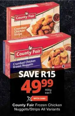 Checkers County Fair Frozen Chicken Nuggets/ Strips All Variants offer
