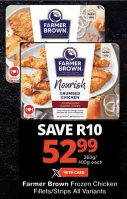Checkers Farmer Brown Frozen Chicken Fillets/Strips All Variants offer