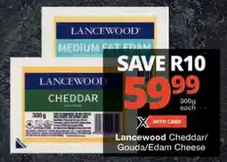 Checkers Lancewood Cheddar/ Gouda/ Edam Cheese offer